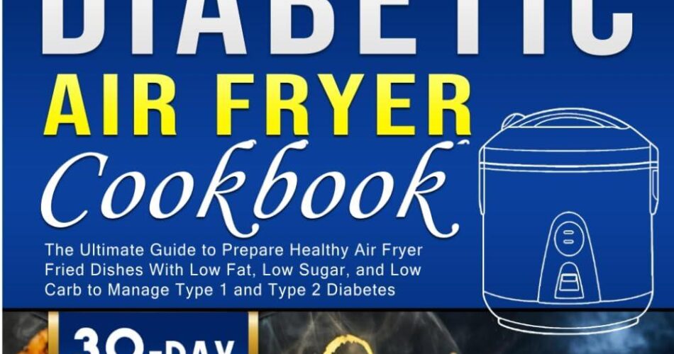Discover Delicious Diabetic Air Fryer Meals: A Guide to Healthier Eating